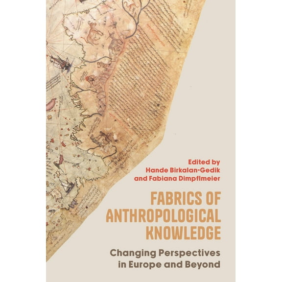 Fabrics of Anthropological Knowledge: Changing Perspectives in Europe and Beyond, (Hardcover)