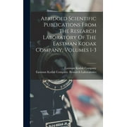 Abridged Scientific Publications From The Research Laboratory Of The Eastman Kodak Company, Volumes 1-3 (Hardcover)