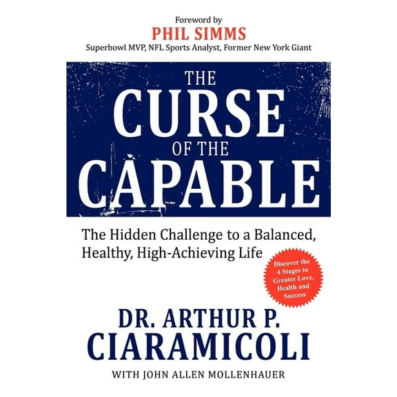 The Curse of the Capable: The Hidden Challenges to a Balanced, Healthy, High-Achieving Life, (Paperback)