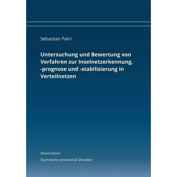 Untersuchung und Bewertung von Verfahren zur Inselnetzerkennung, -prognose und -stabilisierung in Verteilnetzen : Dissertation (Paperback)