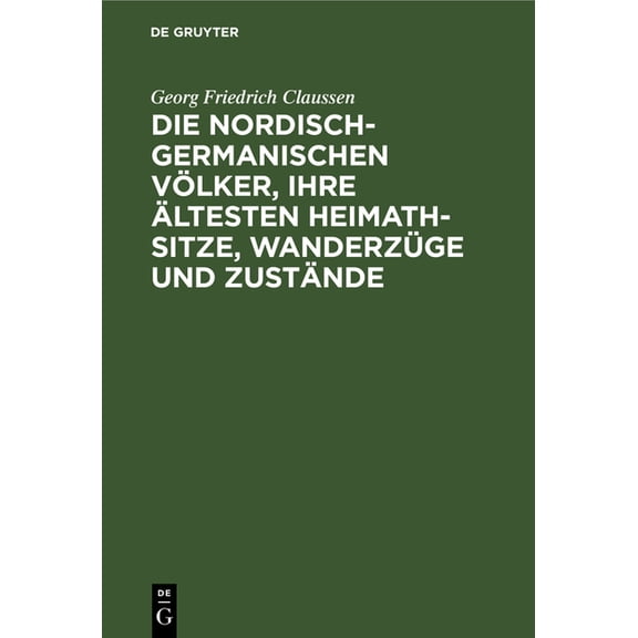 Die Nordisch-Germanischen Völker, Ihre Ältesten Heimath-Sitze, Wanderzüge Und Zustände: Eine Übersetzung Der Beiden Ersten Abschnitte Von P. A. Munch "Det Norske Folks Historie" (Hardcover)