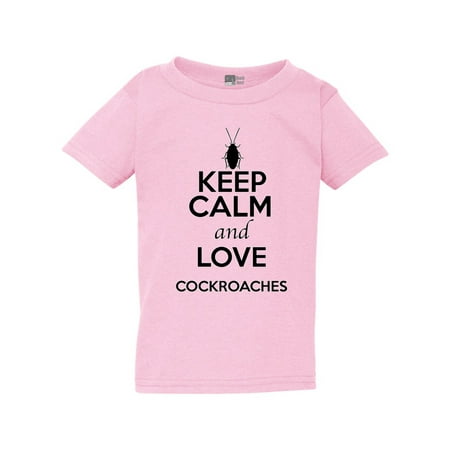 

Keep Calm And Love Cockroaches Insects Lover Funny Toddler Kids T-Shirt Tee