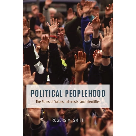 Political Peoplehood : The Roles of Values, Interests, and Identities (Paperback)