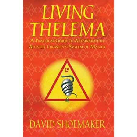 Living Thelema A Practical Guide To Attainment In Aleister Crowleys System Of Magick - 