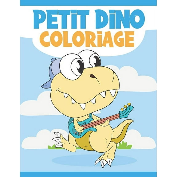 Petit Dino Coloriage: Livre de Coloriage Dinosaure Pour Enfant 3-10 Ans - Dinosaures Mignons et DrÃ´les Ã  Colorier, (Paperback)
