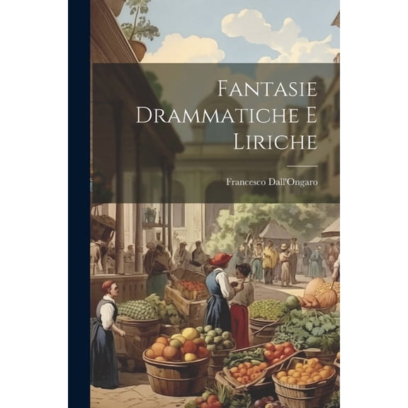 Fantasie Drammatiche E Liriche (Paperback)