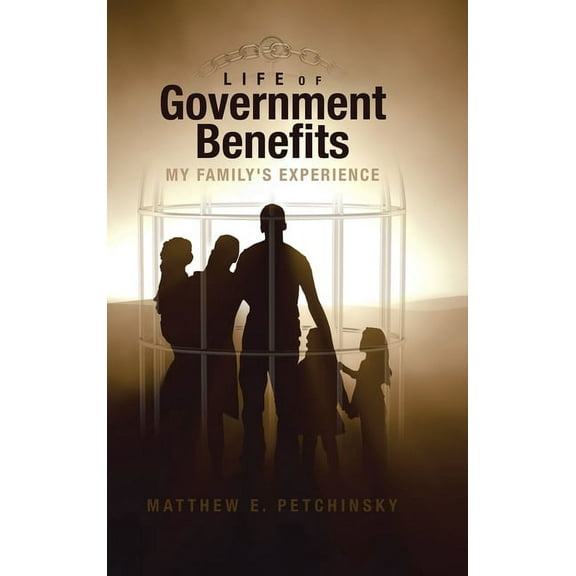 Life of Government Benefits: My Family's Experience, (Hardcover)