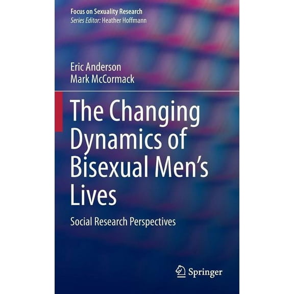 Focus on Sexuality Research The Changing Dynamics of Bisexual Men's Lives: Social Research Perspectives, (Hardcover)