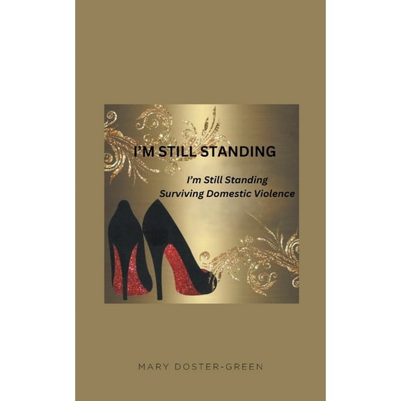 I'm Still Standing: Surviving Domestic Violence, (Paperback)