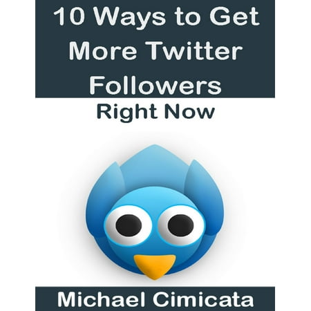10 Ways to Get More Twitter Followers Right Now -