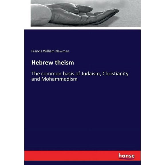 Hebrew theism: The common basis of Judaism, Christianity and Mohammedism, (Paperback)