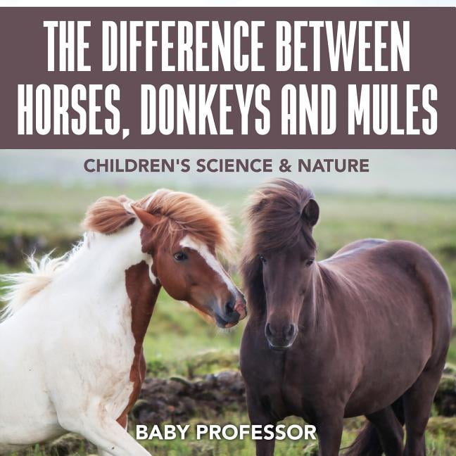 The Difference Between Horses, Donkeys and Mules Children's Science