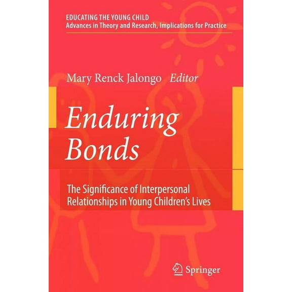 Educating the Young Child Enduring Bonds: The Significance of Interpersonal Relationships in Young Children's Lives, Book 1, (Paperback)