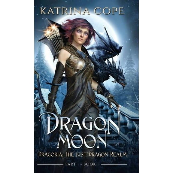 Dragoria: The Lost Dragon Realm Dragon Moon: Part 1, Book 1, (Hardcover)