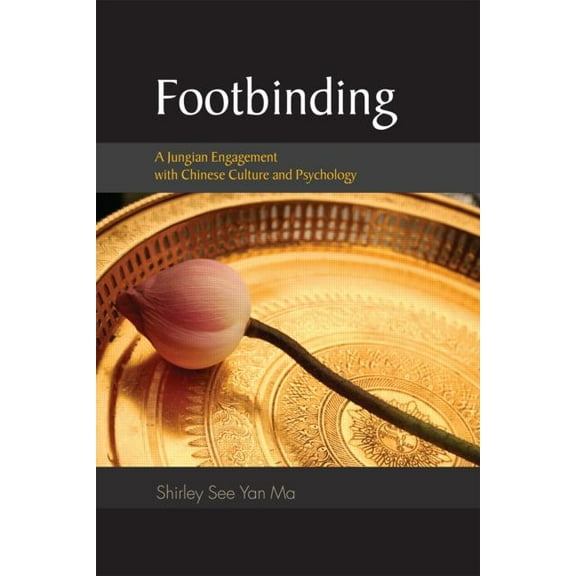 Footbinding: A Jungian Engagement with Chinese Culture and Psychology, (Paperback)