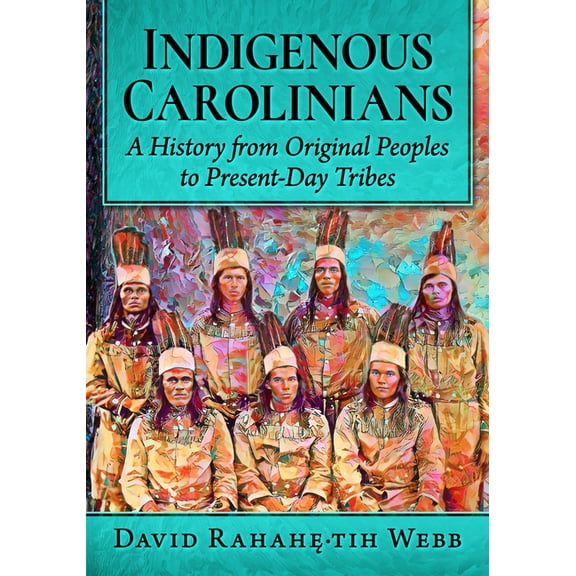 Indigenous Carolinians: A History from Original Peoples to Present-Day Tribes, (Paperback)