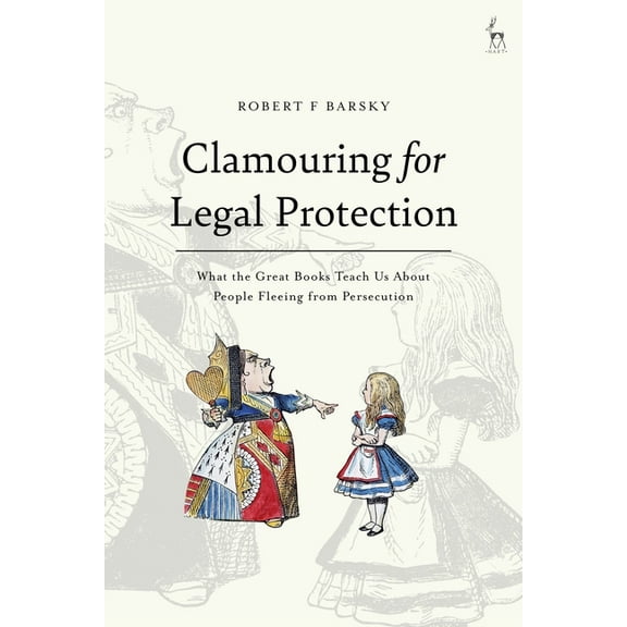 Clamouring for Legal Protection: What the Great Books Teach Us About People Fleeing from Persecution, (Paperback)