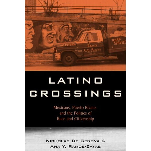 Latino Crossings: Mexicans, Puerto Ricans, and the Politics of Race and Citizenship, (Paperback)