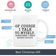thumbnail image 6 of Funny Coffee Mug Of Course I Talk To Myself Sometimes I Need Expert Advice Novelty Gift for Coworker Friends Boss Christmas Thanksgiving Gifts for Men Women Ceramic Coffee Mug 11 Oz, 6 of 6
