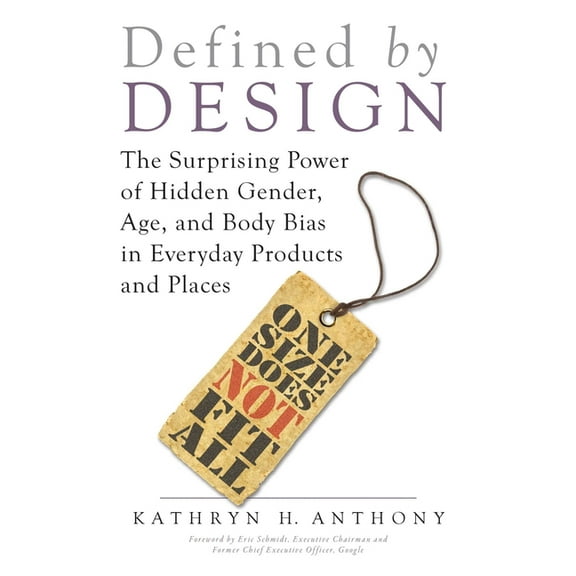 Defined by Design: The Surprising Power of Hidden Gender, Age, and Body Bias in Everyday Products and Places, (Paperback)