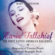 Maria Tallchief: The First Native American Ballerina - Biography of Famous People Children's Biography Books, (Paperback)