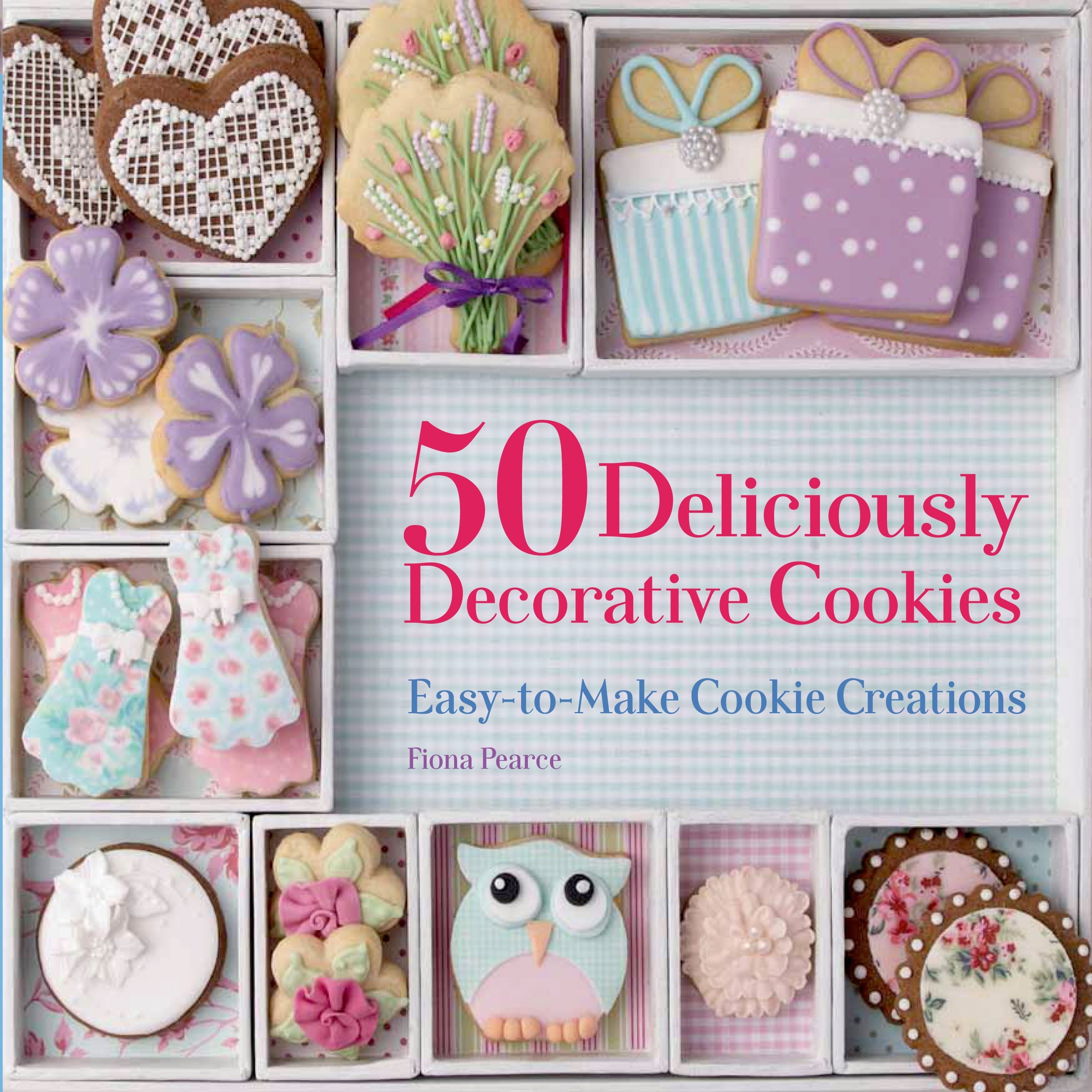 50 Deliciously Decorative Cookies EasyToMake Cookie Creations