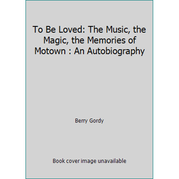 Pre-Owned To Be Loved: The Music, the Magic, the Memories of Motown : An Autobiography (Hardcover) 044651523X 9780446515238
