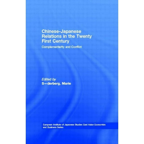 European Institute of Japanese Studies E Chinese-Japanese Relations in the Twenty First Century: Complementarity and Conflict, (Paperback)