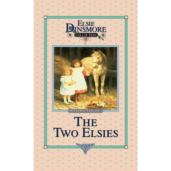 Elsie Dinsmore Collection (Hardcover) The Two Elsies, Book 11, Book 11, (Hardcover)