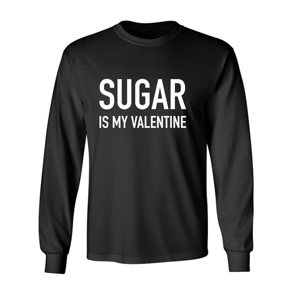 Sugar Is My Valentine Adult Long Sleeve T-shirt