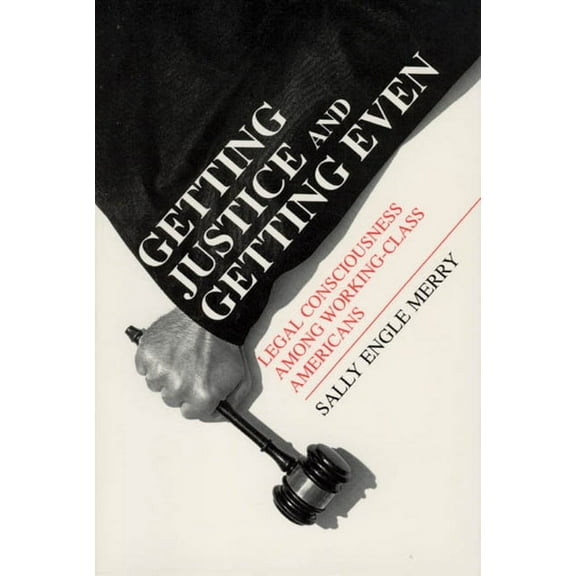 Chicago Series in Law and Society: Getting Justice and Getting Even : Legal Consciousness among Working-Class Americans (Paperback)