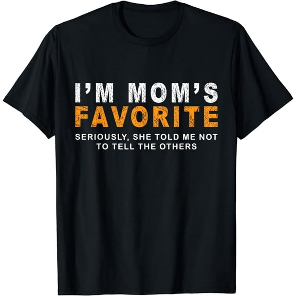 I'm Mom's Favorite Seriously She Told me Not To Tell Funny T-Shirt