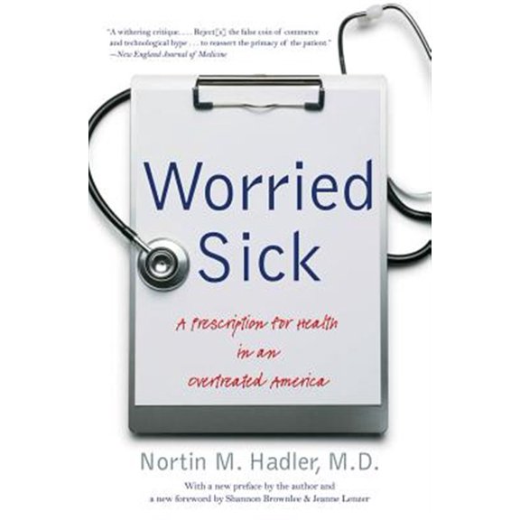 Pre-Owned Worried Sick: A Prescription for Health in an Overtreated America (Paperback) 0807872334 9780807872338