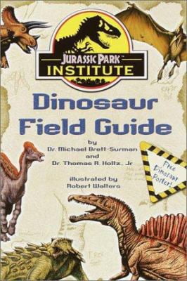 Jurassic Park Institute Dinosaur Field Guide by Dr. Thomas R. Holtz Jr. and Dr. Michael Brett-Surman (Paperback)
