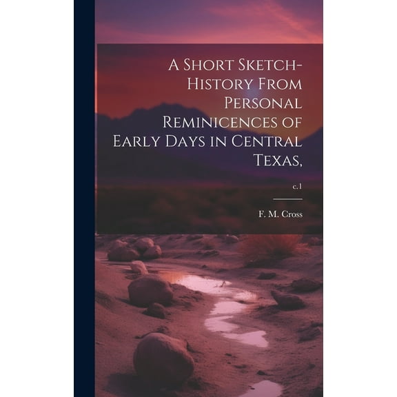 A Short Sketch-history From Personal Reminicences of Early Days in Central Texas; c.1 (Hardcover)