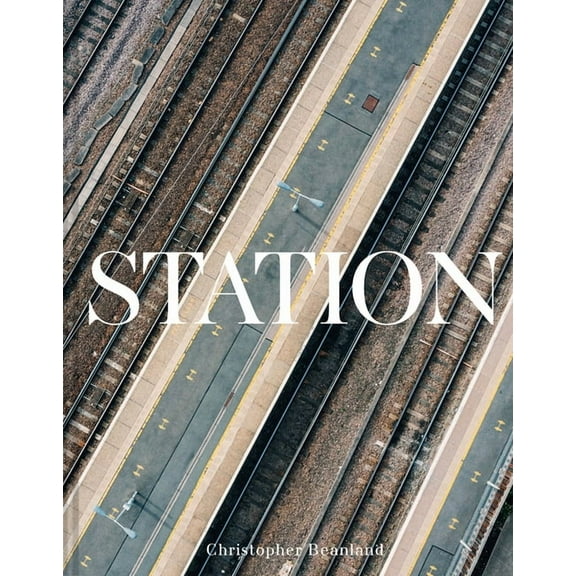 Station: A Whistlestop Tour of 20th- And 21st-Century Railway Architecture, (Hardcover)