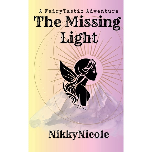 A Fairytastic Adventure The Missing Light, Book 1, (Paperback)
