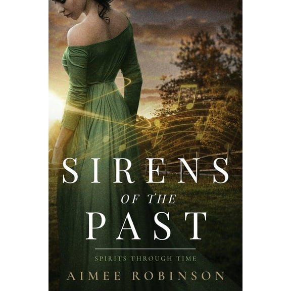 Spirits Through Time Sirens of the Past: A Time Travel Romance, Book 2, (Paperback)