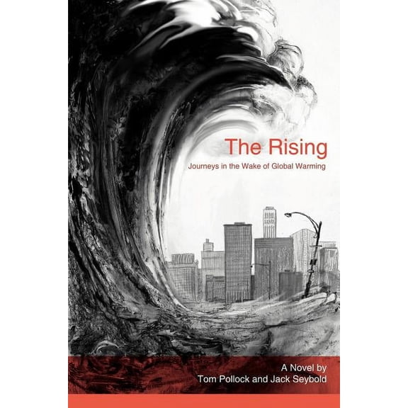 The Rising: Journeys in the Wake of Global Warming  Paperback  Tom Pollock, Jack Seybold