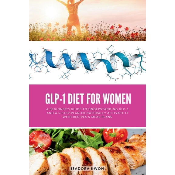 GLP-1 Diet for Women: A Beginner's Guide to Understanding GLP-1 and a 5-Step Plan to Naturally Activate It with Rec, (Paperback)