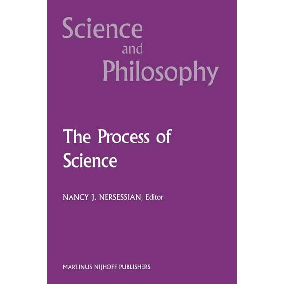 Science and Philosophy The Process of Science: Contemporary Philosophical Approaches to Understanding Scientific Practice, Book 3, (Paperback)