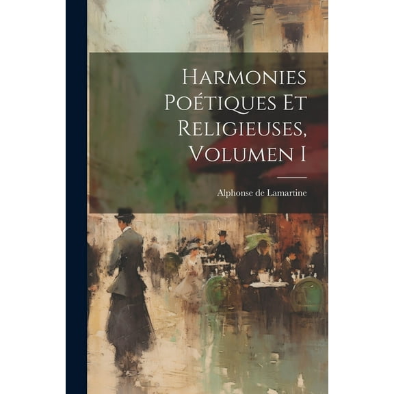 Harmonies Poétiques Et Religieuses, Volumen I, (Paperback)
