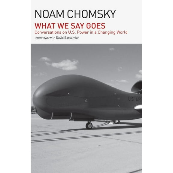 What We Say Goes: Conversations on U.S. Power in a Changing World, (Paperback)