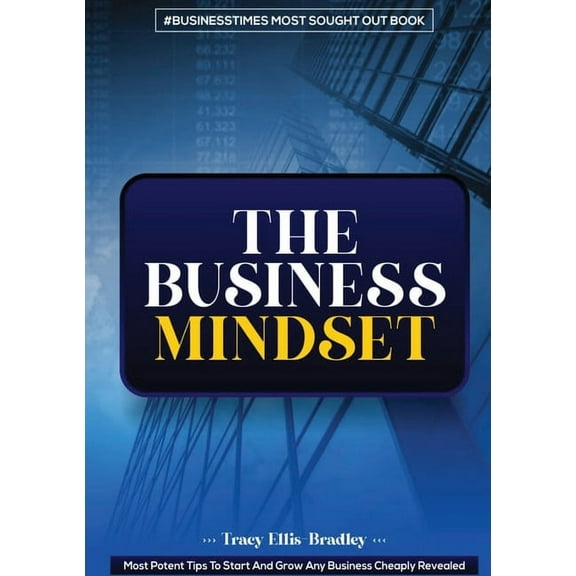 The Business Mindset: Most Potent Tips To Start And Grow Any Business Cheaply Revealed, (Paperback)
