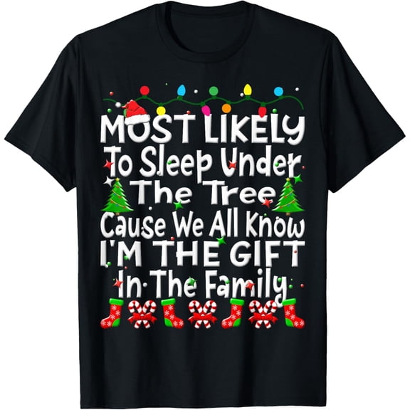 Premium model-Unisex-100% cotton-Most Likely To Sleep Under The Tree I'm The Gift Christmas T-Shirt