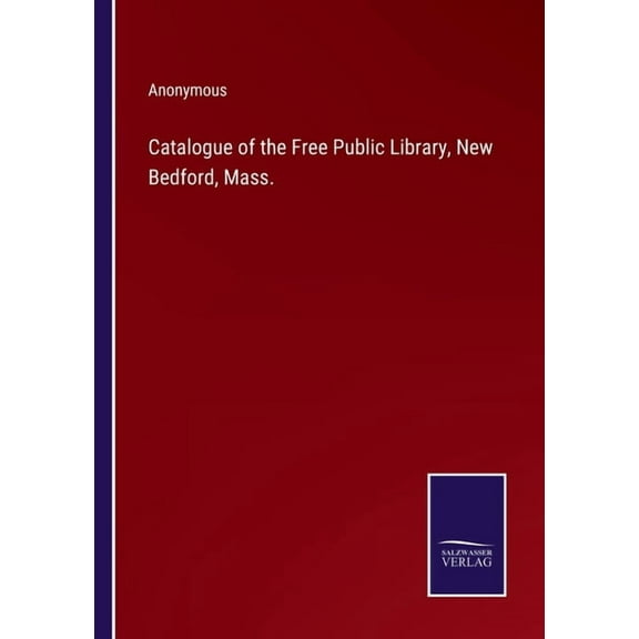 Catalogue of the Free Public Library, New Bedford, Mass.