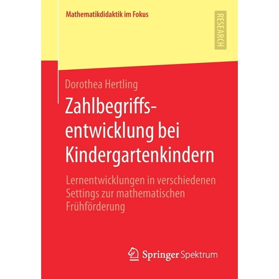 Mathematikdidaktik Im Fokus Zahlbegriffsentwicklung Bei Kindergartenkindern: Lernentwicklungen in Verschiedenen Settings Zur Mathematischen FrÃ¼hfÃ¶rd, (Paperback)
