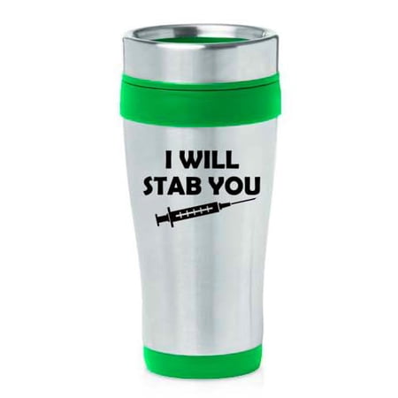 

16oz Insulated Stainless Steel Travel Mug Coffee Mug Tumbler I Will Stab You Funny Nurse (Green)