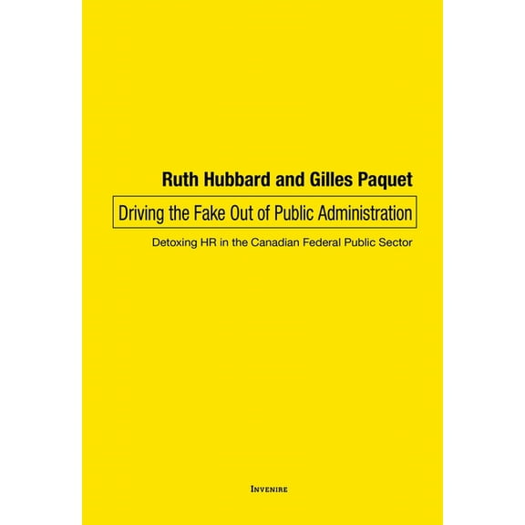 Driving the Fake Out of Public Administration: Detoxing HR in the Canadian Federal Public Sector, (Paperback)