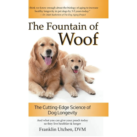 The Fountain of Woof: The Cutting-Edge Science of Dog Longevity, (Hardcover)